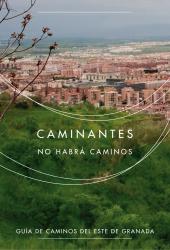 Caminates no habrá caminos. Guía de caminos de Granada