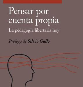 Pensar por cuenta propia La pedagogía libertaria hoy