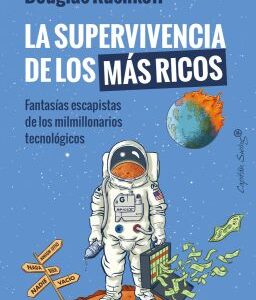 La supervivencia de los más ricos Fantasía escapista de los milmillonarios tecnológicos