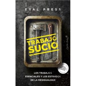 Trabajo sucio Los trabajos esenciales y los estragos de la desigualdad