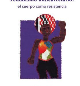 Feminismo anticarcelario (2ª edición) El cuerpo como resistencia