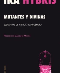 Mutantes y divinas Elementos de crítica transgénero