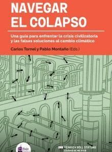 Navegar el colapso Una guía para enfrentar la crisis civilizatoria y las falsas soluciones al cambio