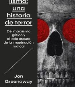 Capitalismo: Una historia de terror Del marxismo gótico y el lado oscuro de la imaginación radical