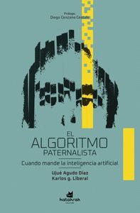 El algoritmo paternalista Cuando mande la inteligencia artificial