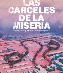 Las cárceles de la miseria Gueto, marginalidad y estado penal