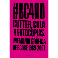 Cutter, cola y fotocopias: Memoria gráfica de BCore 1989-2007