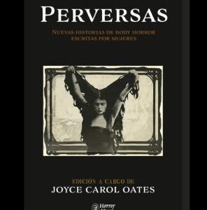 Perversas Nuevas historias de body horror escritas por mujeres