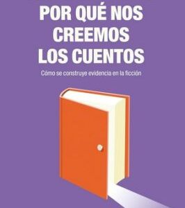 ¿Por qué nos creemos los cuentos? Cómo se construye evidencia en la ficción