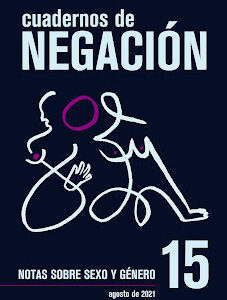 Cuadernos de negación #15. Notas sobre sexo y género (Agosto de 2021)