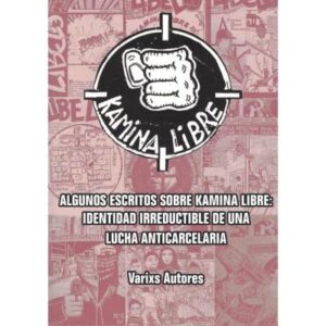 Kamina libre Algunos escritos sobre Kamina libre : identidad irreductible de una lucha anticarcelari