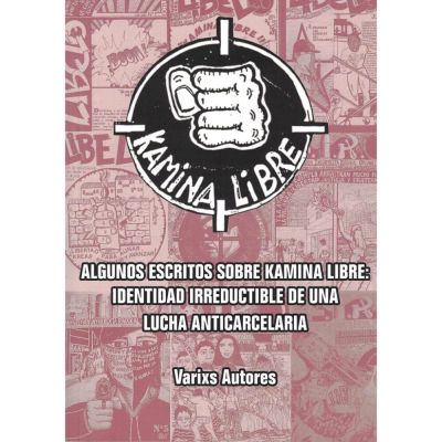Kamina libre Algunos escritos sobre Kamina libre : identidad irreductible de una lucha anticarcelari
