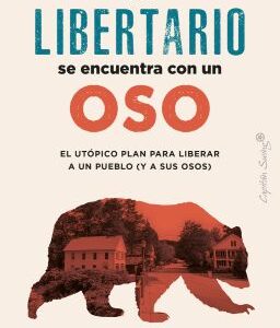 Un libertario se encuentra con un oso. El utópico plan para liberar a un pueblo (y a sus osos)