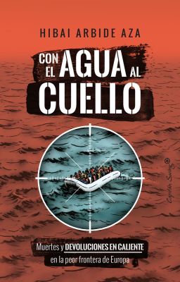 Con el agua al cuello. Muertes y devoluciones en caliente en la peor frontera de Europa