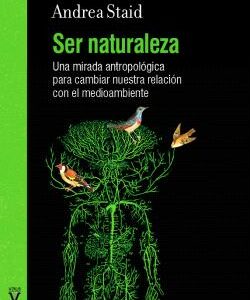 Ser naturaleza. Una mirada antropológica para cambiar nuestra relación con el medioambiente