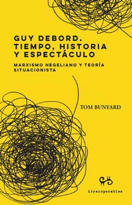 Guy Debord. Tiempo, historia y espectáculo. Marxismo hegeliano y teoría situacionista