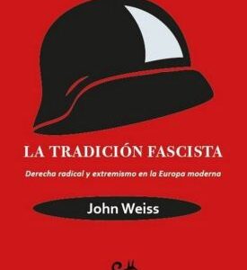La tradición fascista. Derecha radical y extremismo en la Europa moderna