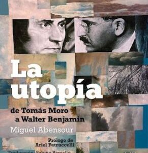 La utopía. De Tomás Moro a Walter Benjamin
