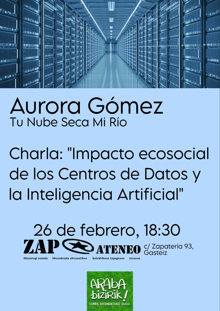 Hitzaldia: «Impacto ecosocial de los Centros de Datos y de la Inteligencia Artificial» Aurora Gómezekin (Tu nube seca mi río kolektiboko kidea), Araba Bizirik eta ZAPateneok antolatuta. 2026ko otsailaren 26an, ostegunean, 18:30etan ZAPateneon