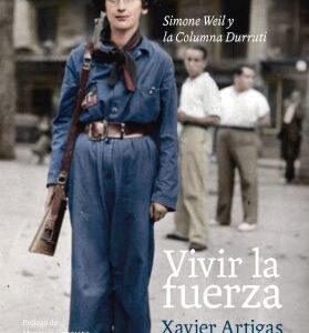 Vivir la fuerza. Simone Weil y la Columna Durruti