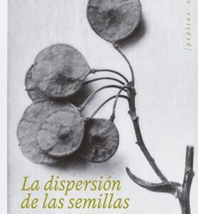 La dispersión de las semillas y otros escritos tardíos de historia natural